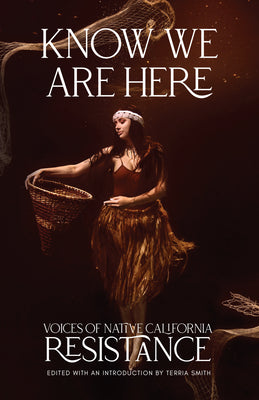 Know We Are Here: Voices of Native California Resistance