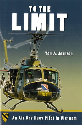 To the Limit: An Air Cav Huey Pilot in Vietnam