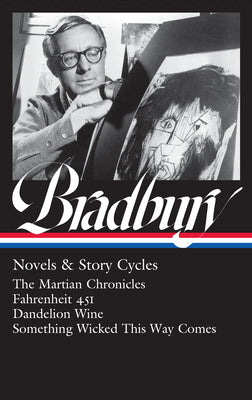 Ray Bradbury: Novels & Story Cycles (Loa #347): The Martian Chronicles / Fahrenheit 451 / Dandelion Wine / Something Wicked This Way Comes