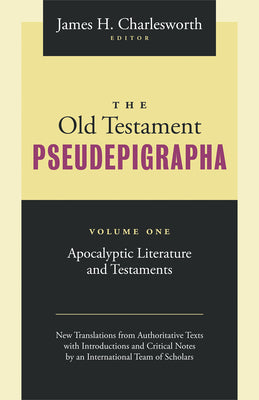 The Old Testament Pseudepigrapha Volume 1: Apocalyptic Literature and Testaments