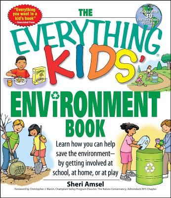 The Everything Kids' Environment Book: Learn How You Can Help the Environment-By Getting Involved at School, at Home, or at Play