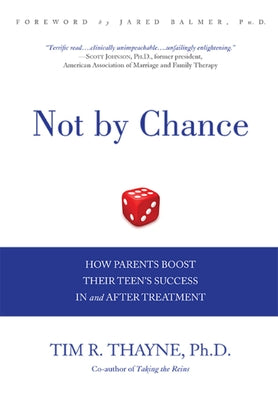 Not by Chance: How Parents Boost Their Teen's Success in and After Treatment