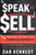 Speak to Sell: Persuade, Influence, and Establish Authority & Promote Your Products, Services, Practice, Business, or Cause