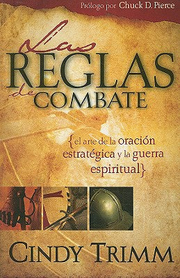 Reglas de Combate: El Arte de la Oración Estratégica Y La Guerra Espiritual