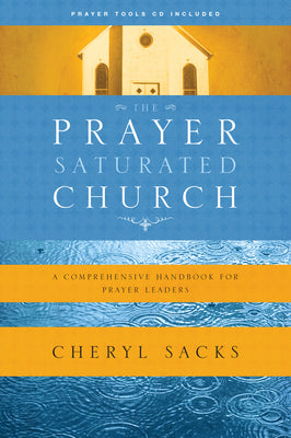 The Prayer-Saturated Church: A Comprehensive Handbook for Prayer Leaders