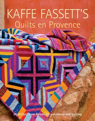 Kaffe Fassett's Quilts En Provence: Twenty Designs from Rowan for Patchwork and Quilting