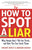 How to Spot a Liar, Revised Edition: Why People Don't Tell the Truth...and How You Can Catch Them