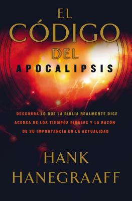 El Código del Apocalipsis: Descubra Lo Que La Biblia Realmente Dice Acerca de Los Tiempos Finales Y La Razón de Su Importancia En La Actualidad