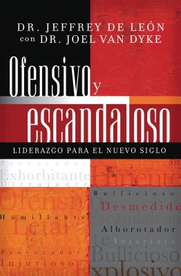 Ofensivo Y Escandaloso: Liderazgo Para El Nuevo Siglo