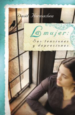 La Mujer: Sus Tensiones Y Depresiones