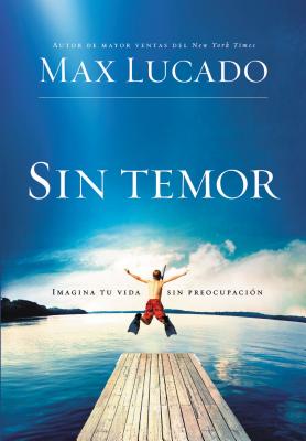 Sin temor: Imagina tu vida sin preocupación = Fearless