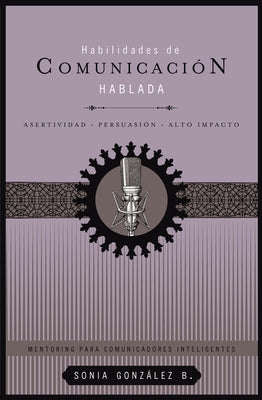 Habilidades de Comunicación Hablada: Asertividad + Persuasión + Alto Impacto