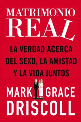 Matrimonio Real: La Verdad Acerca del Sexo, La Amistad Y La Vida Juntos = Real Marriage