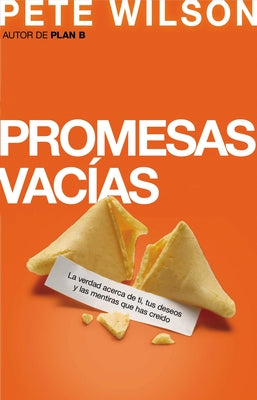 Promesas Vacías: La Verdad Acerca de Ti, Tus Deseos Y Las Mentiras Que Has Creído = Emptry Promises