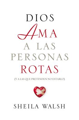 Dios AMA a Las Personas Rotas: Y a Las Que Pretenden No Estarlo = God Loves Broken People