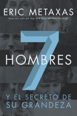 Siete Hombres: Y el Secreto de su Grandeza