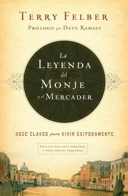 La Leyenda del Monje Y El Mercader: Doce Claves Para Vivir Exitosamente