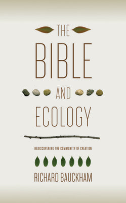 The Bible and Ecology: Rediscovering the Community of Creation