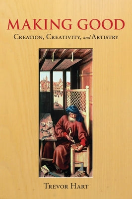 Making Good: Creation, Creativity, and Artistry