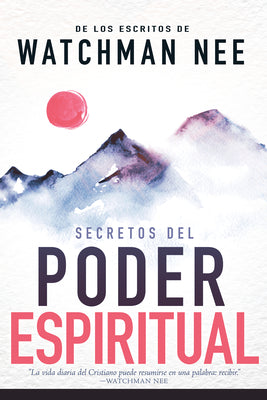 Secretos del Poder Espiritual: de Los Escritos de Watchman Nee (H)) = Secrets to Spiritual Power