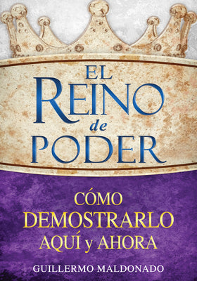 El Reino de Poder: Cómo Demostrarlo Aquí Y Ahora