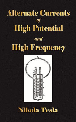 Experiments With Alternate Currents Of High Potential And High Frequency