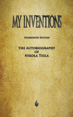 My Inventions: The Autobiography of Nikola Tesla