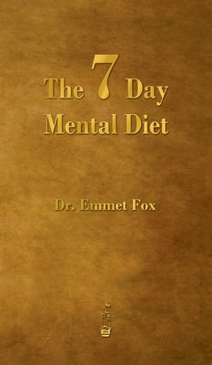 The Seven Day Mental Diet: How to Change Your Life in a Week