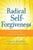 Radical Self-Forgiveness: The Direct Path to True Self-Acceptance