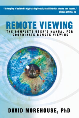 Remote Viewing: The Complete User's Manual for Coordinate Remote Viewing