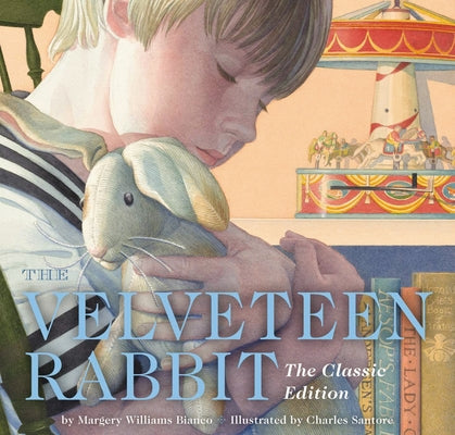 The Velveteen Rabbit Hardcover: The Classic Edition by the New York Times Bestselling Illustrator, Charles Santore