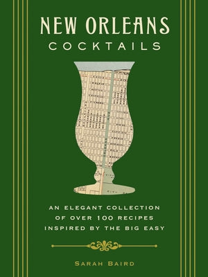 New Orleans Cocktails: An Elegant Collection of Over 100 Recipes Inspired by the Big Easy