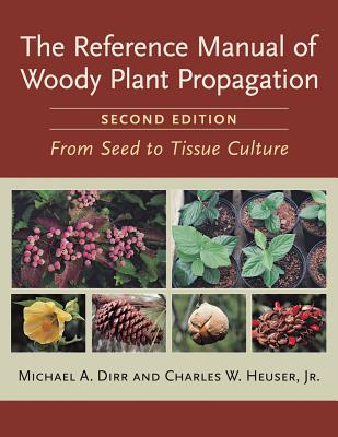 The Reference Manual of Woody Plant Propagation: From Seed to Tissue Culture