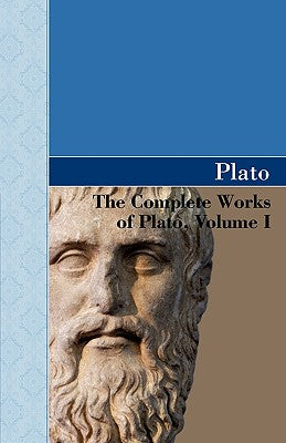 The Complete Works of Plato, Volume I