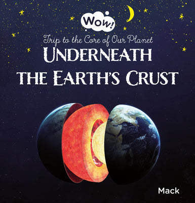 Underneath the Earth's Crust. Trip to the Core of Our Planet