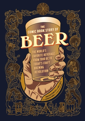 The Comic Book Story of Beer: The World's Favorite Beverage from 7000 BC to Today's Craft Brewing Revolution