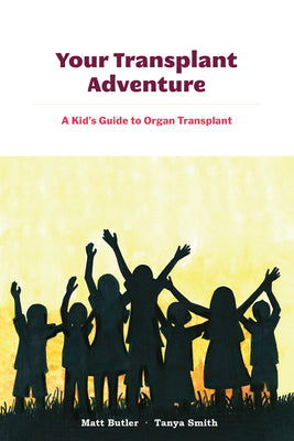 Your Transplant Adventure: A Kids Guide to Organ Transplant