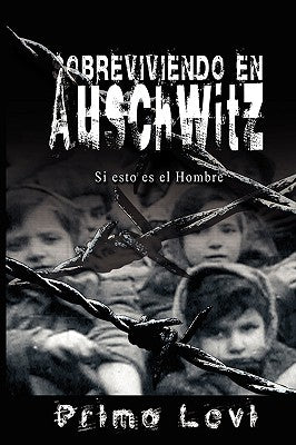 Sobreviviendo en Auschwitz - Si esto es el Hombre / Survival In Auschwitz - If This Is a Man