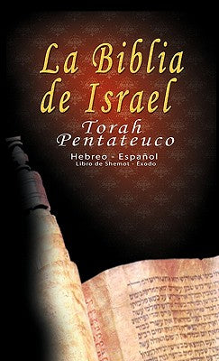 La Biblia de Israel: Torah Pentateuco: Hebreo - Español: Libro de Shemot - Éxodo