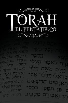 La Torah, El Pentateuco: Traduccion de La Torah Basada En El Talmud, El Midrash y Las Fuentes Judias Clasicas.