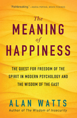 The Meaning of Happiness: The Quest for Freedom of the Spirit in Modern Psychology and the Wisdom of the East