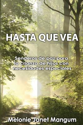 Hasta Que Vea: Senderos de Paz Para La Crianza de Hijos Con Necesidades Especiales