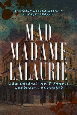 Mad Madame Lalaurie: New Orleans' Most Famous Murderess Revealed