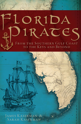 Florida Pirates: From the Southern Gulf Coast to the Keys and Beyond