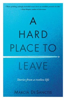 A Hard Place to Leave: Stories from a Restless Life