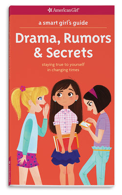 A Smart Girl's Guide: Drama, Rumors & Secrets: Staying True to Yourself in Changing Times