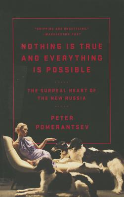 Nothing Is True and Everything Is Possible: The Surreal Heart of the New Russia