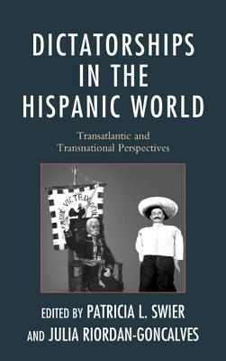 Dictatorships in the Hispanic World: Transatlantic and Transnational Perspectives