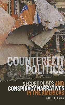 Counterfeit Politics: Secret Plots and Conspiracy Narratives in the Americas