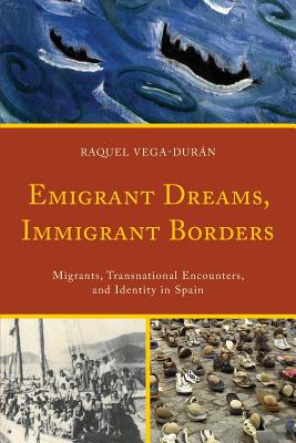 Emigrant Dreams, Immigrant Borders: Migrants, Transnational Encounters, and Identity in Spain